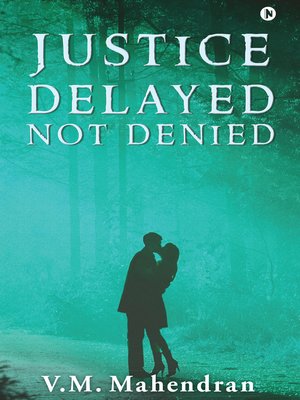 cover image of Justice Delayed Not Denied